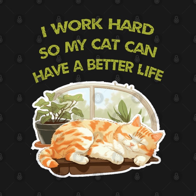 I work Hard so my cat can have a better life by ArtfulDesign