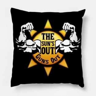 The Suns Out Guns Out Pillow