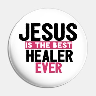 Jesus Is The Best Healer Ever Pin