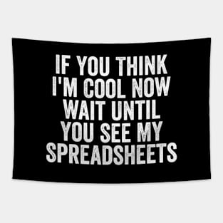 If You Think I'm Cool Now Wait Until You See My Spreadsheets Tapestry