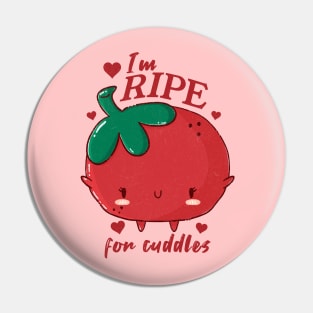 I'm Ripe For Cuddles Pin