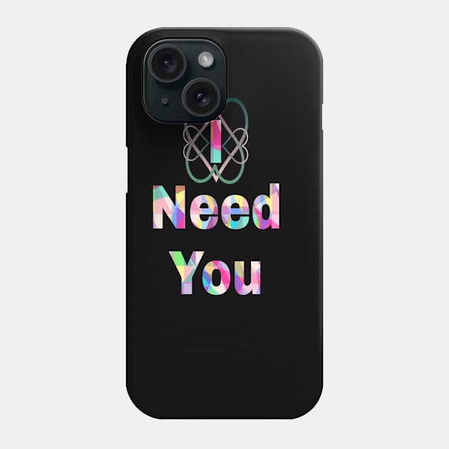 i need you Phone Case by Kayany