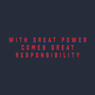 With great power comes great responsibility T-Shirt