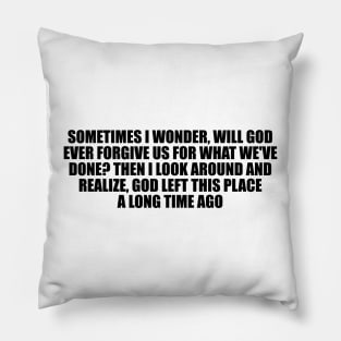 will God ever forgive us for what we've done Pillow