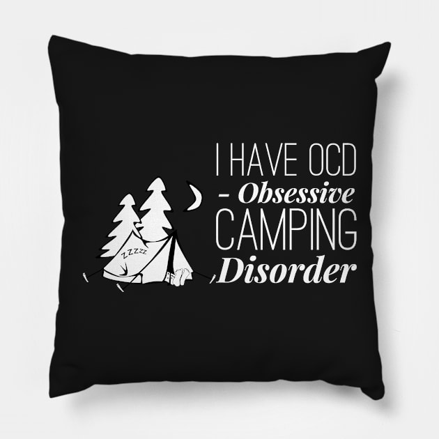 I have OCD obsessive camping disorder Pillow by 2CreativeNomads