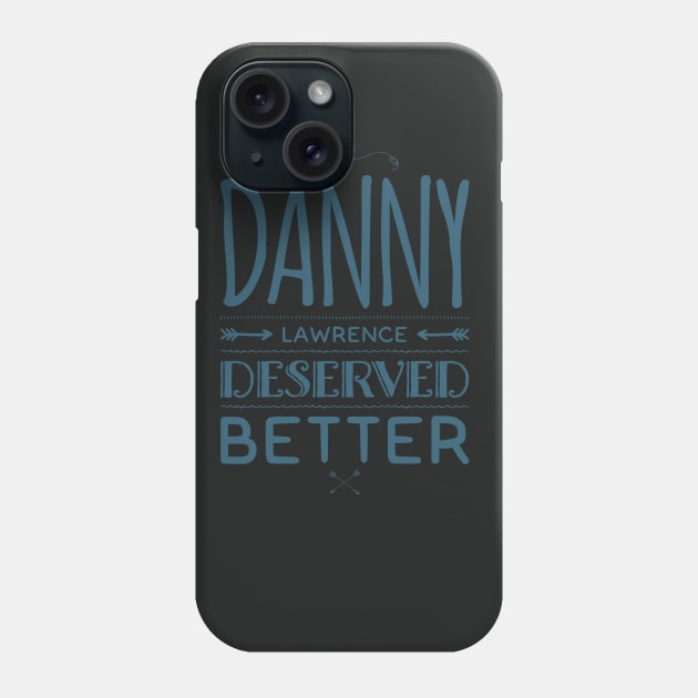 Danny Lawerence Deserved Better Phone Case by NerdPancake