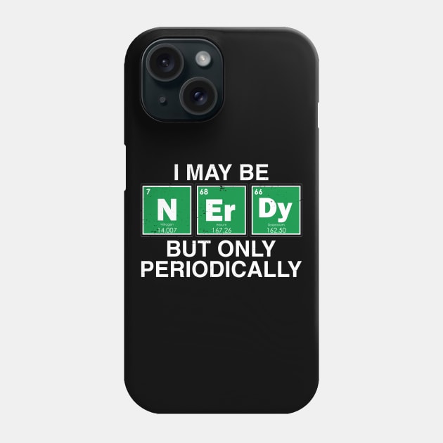 I may be NerDy But only periodically., Phone Case by jqkart