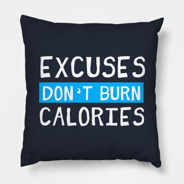 Excuses Don't Burn Calories Pillow by Rebus28