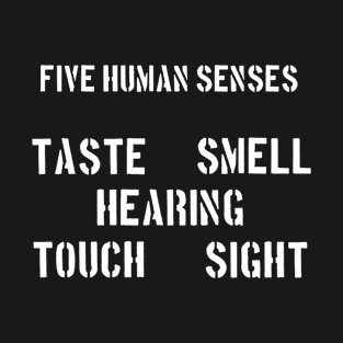 FIVE HUMAN SENSES taste smell hearing touch sight T-Shirt