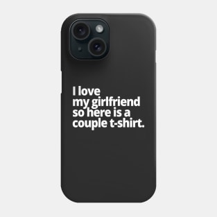 I love my girlfriend so here is a couple t-shirt. Phone Case