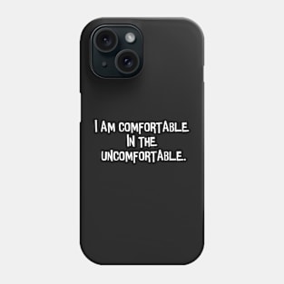 I am comfortable. Phone Case