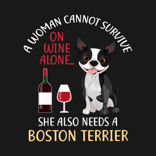 A Woman Cannot Survive On Wine Alone Boston Terrier Dog Gift T-Shirt