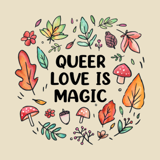 Queer Love is Magic T-Shirt