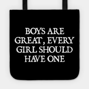 Boys are great, every girl should have one Tote