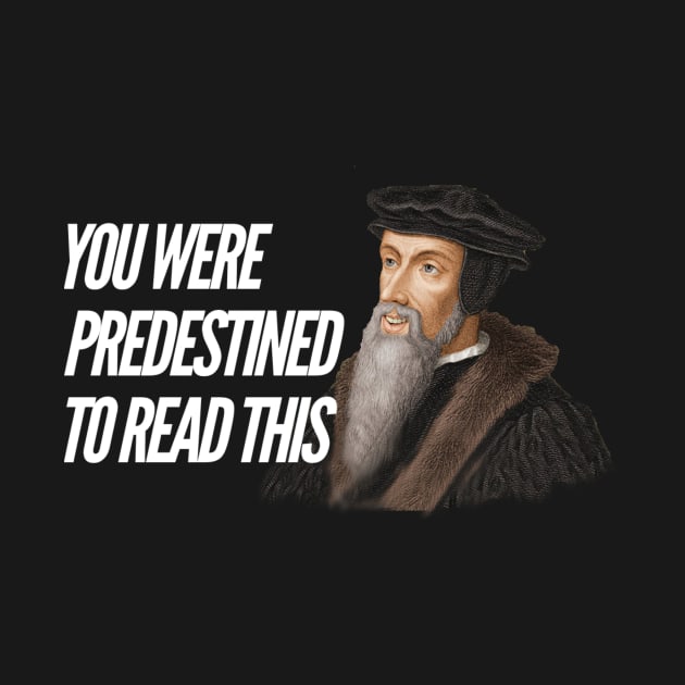 You were predestined to read this by John Calvin, white text by Selah Shop
