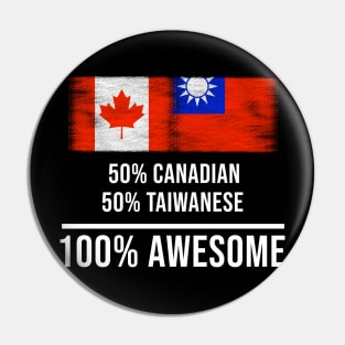 50% Canadian 50% Taiwanese 100% Awesome - Gift for Taiwanese Heritage From Taiwan Pin