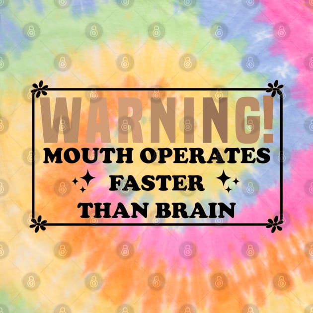 Warning Mouth Operates Faster Than Brain by Blonc