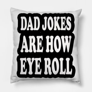 dad jokes are how eye roll Pillow