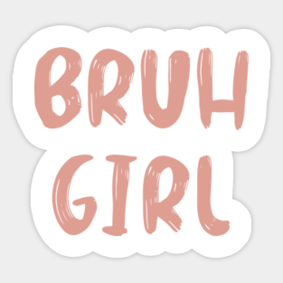 Bruh Girl Stickers Teepublic 🖥 free live video wallpapers with photos of girls in clothes and underwear on your desktop. bruh girl stickers teepublic