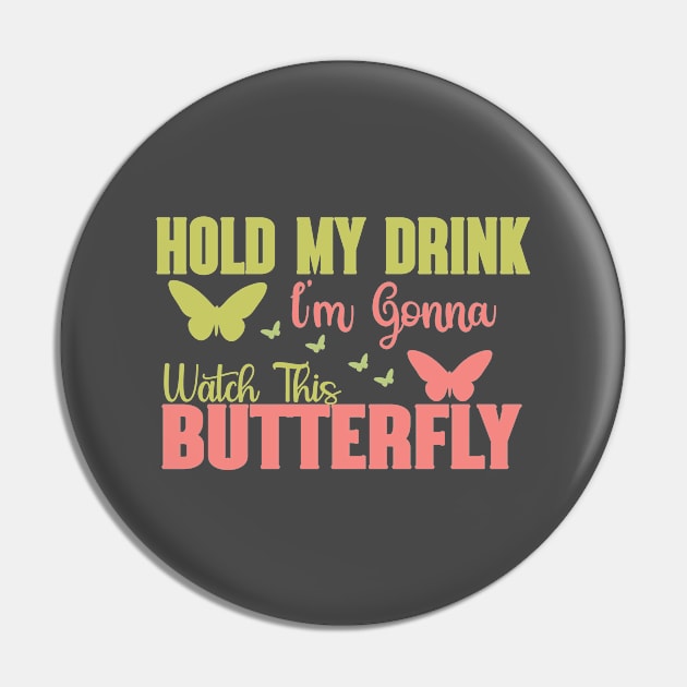 Hold my drink I'm gonna watch this butterfly Pin by safi$12