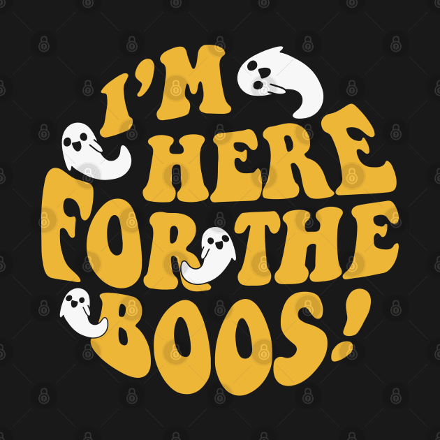 I'm Here For The Boos: Funny Halloween Ghost Joke by TwistedCharm