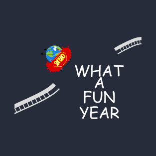 2020 what a fun year T-Shirt