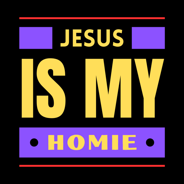 Jesus Is My Homie | Christian Saying by All Things Gospel