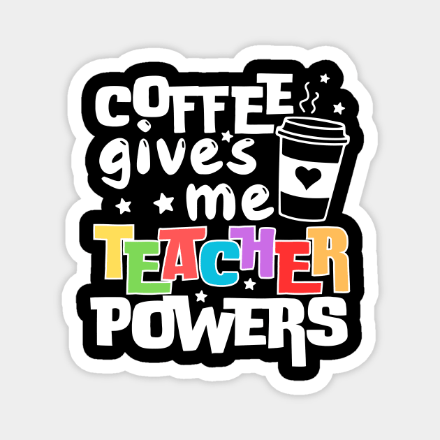Coffee Gives Me Teacher Powers Magnet by The WYLD Tribe