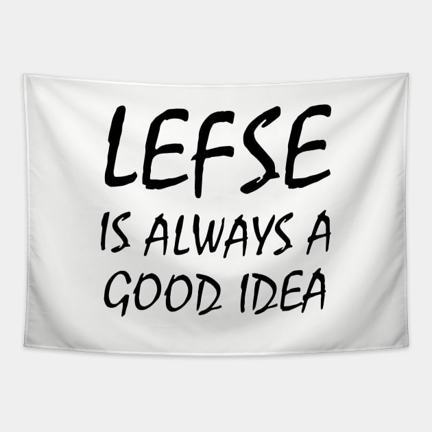 Lefse Is Always A Good Idea Black Shirt Mens Or Woman Wife Mom Tapestry by hathanh2