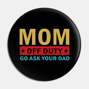 Mom Off Duty Go Ask Your Dad Pin