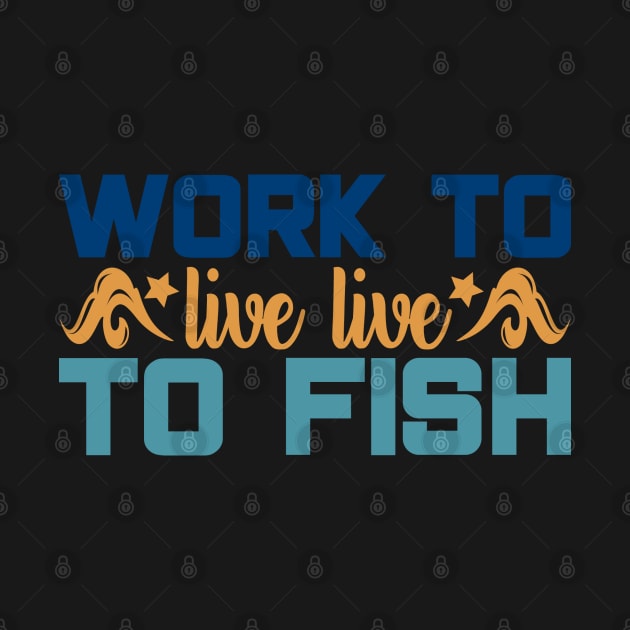 work to live to fish by busines_night