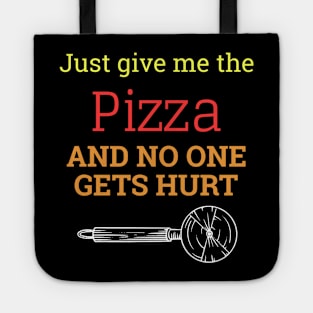 Just Give Me The Pizza And No One Gets Hurt Tote