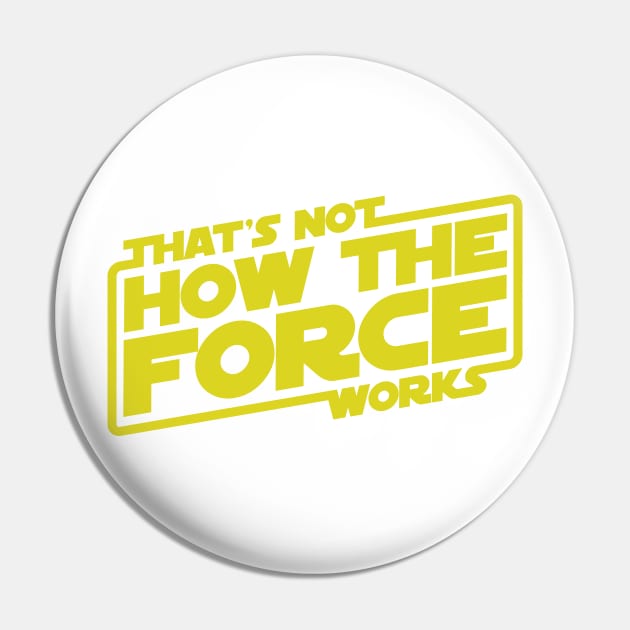 That's Not How the Force Works! Pin by thebuggalo