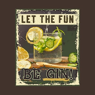 Funny Vintage Let the Fun be Gin Life's Good Party Quote T-Shirt