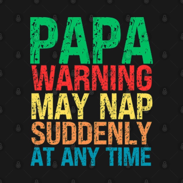 Papa Warning May Nap Suddenly At Any Time by Fashion planet