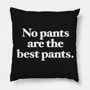 No pants are the best pants Pillow