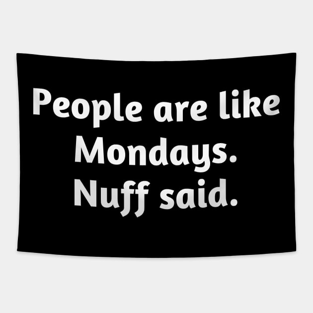 People are like Mondays. Nuff said. Tapestry by Motivational_Apparel