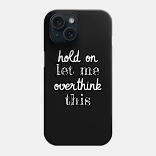 Hold On Let Me Overthink This Funny Anxiety Phone Case