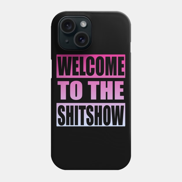 Welcome To the Shitshow Phone Case by Zen Cosmos Official