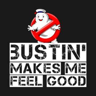 Little Bustin' Makes Me Feel Good T-Shirt