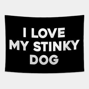 I LOVE MY STINKY DOG Tapestry