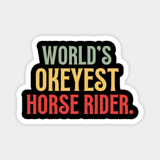 Worlds Okayest Horse Rider Magnet