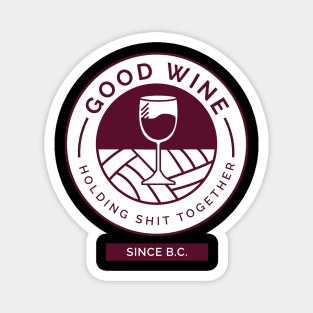 Good Wine Holding Shit Together Since BC Wine Lover Magnet