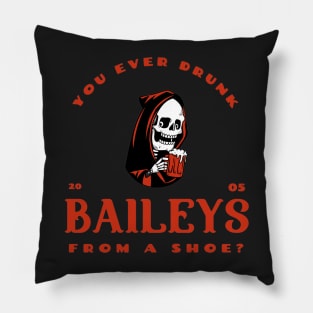 You ever drunk baileys from a shoe? Pillow