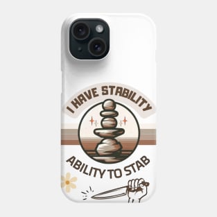 I Have Stability Phone Case