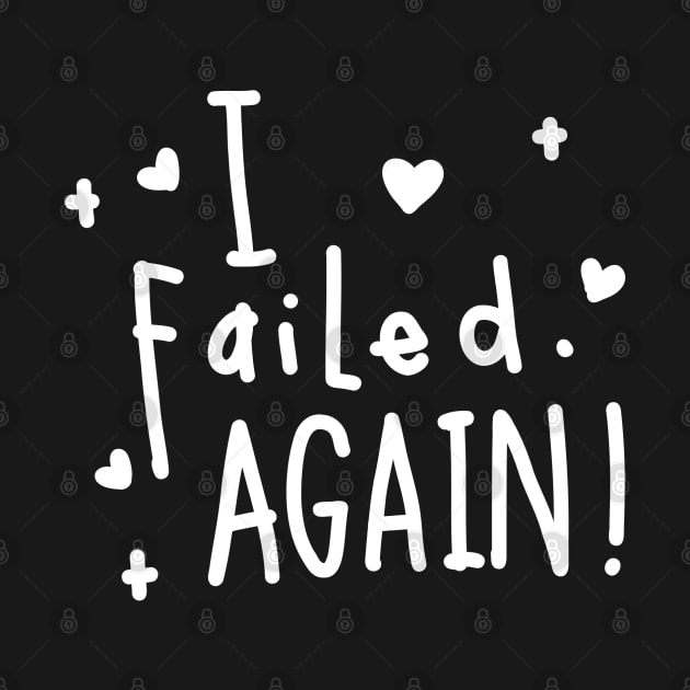 I failed again! by Think Beyond Color