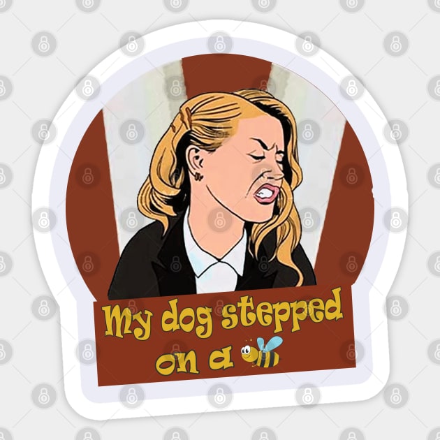 My dog stepped on a bee amber heard  Sticker for Sale by Tvdesignx