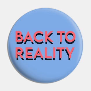 Back to reality Pin