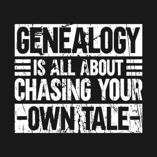 Genealogy Is All About Chasing Your Own Tale - Family Genealogy T-Shirt