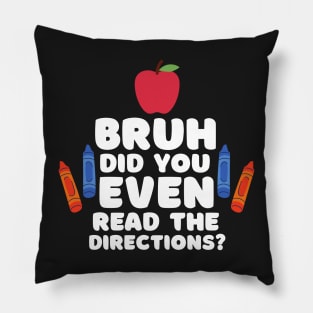 Bruh Did You Even Read The Directions Sarcastic Teacher Life Pillow